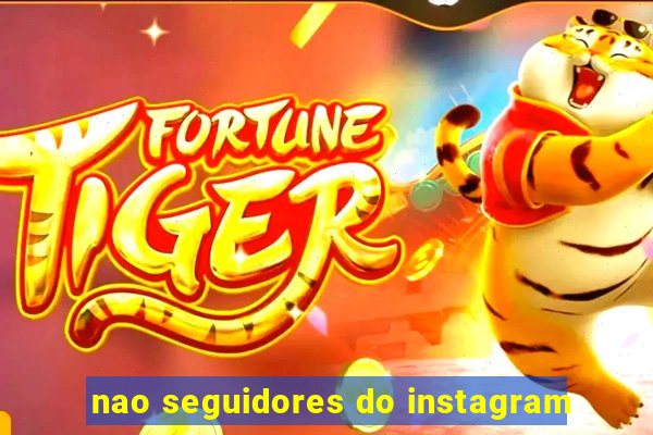 nao seguidores do instagram